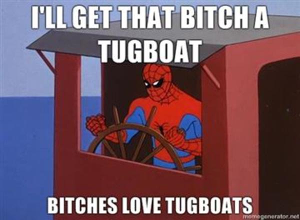 Ill-get-that-bitch-a-tugboat-bitches-love-tugboats